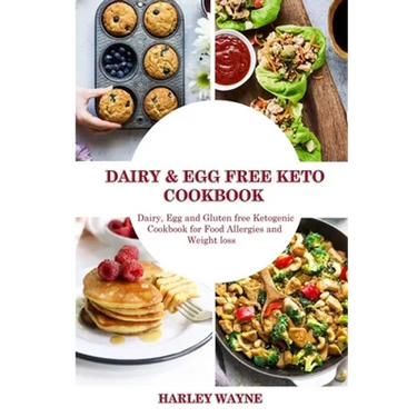 Dairy and Egg free Keto Cookbook: Dairy Free, Egg free and Gluten free Ketogenic Cookbook for Food Allergies and Weight loss.
