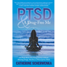 Ptsd and a Drug-Free Me: Get Real about Handling Trauma Without Abusing Drugs, Alcohol, or Prescription Meds