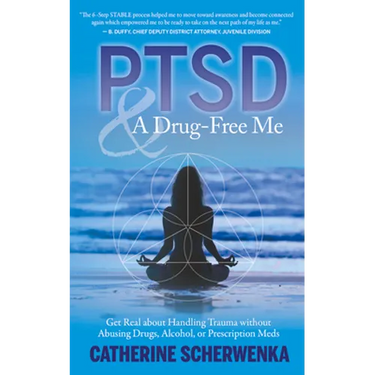 Ptsd and a Drug-Free Me: Get Real about Handling Trauma Without Abusing Drugs, Alcohol, or Prescription Meds