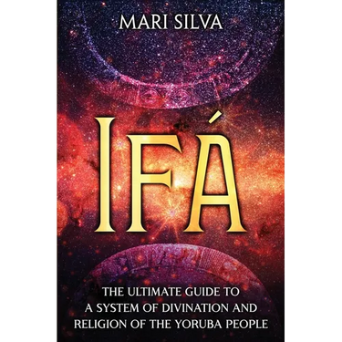 Ifá: The Ultimate Guide to a System of Divination and Religion of the Yoruba People