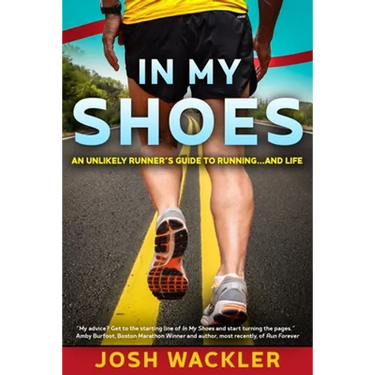 In My Shoes: An Unlikely Runner's Guide to Running... and Life