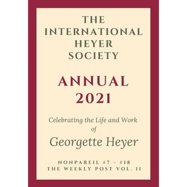 The International Heyer Society Annual 2021: Nonpareil #7 - #18 and the Weekly Post Vol. II