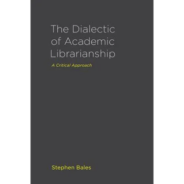 The Dialectic of Academic Librarianship: A Critical Approach