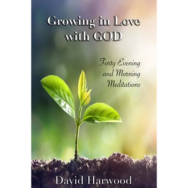Growing in Love with God: Forty Evening and Morning Meditations