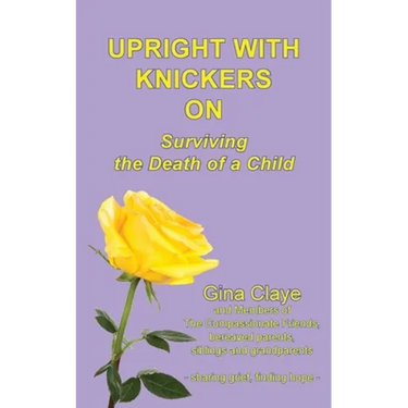 Upright with Knickers on: Surviving the Death of a Child
