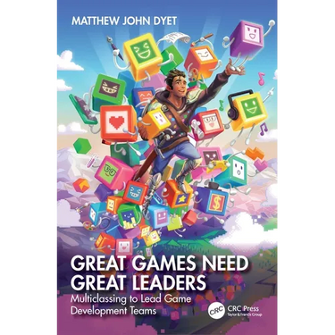 Great Games Need Great Leaders: Multiclassing to Lead Game Development Teams