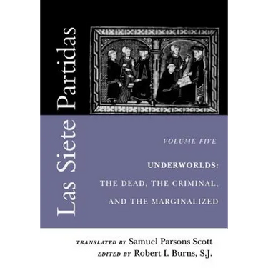 Las Siete Partidas, Volume 5: Underworlds: The Dead, the Criminal, and the Marginalized (Partidas VI and VII)