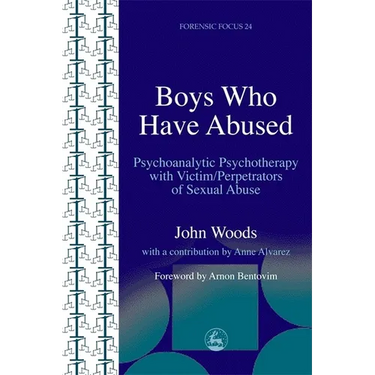 Boys Who Have Abused: Psychoanalytic Psychotherapy with Victim/Perpetrators of Sexual Abuse
