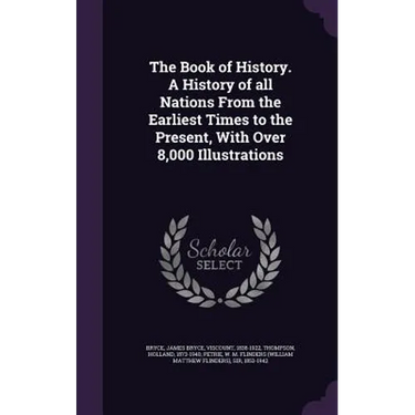 The Book of History. A History of all Nations From the Earliest Times to the Present, With Over 8,000 Illustrations