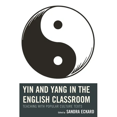 Yin and Yang in the English Classroom: Teaching with Popular Culture Texts