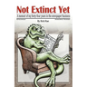Not Extinct Yet: A memoir of my forty-four years in the newspaper business