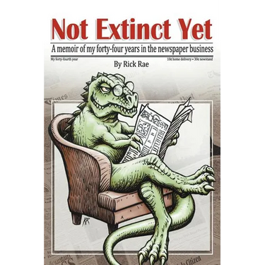 Not Extinct Yet: A memoir of my forty-four years in the newspaper business
