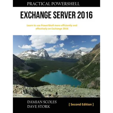 Practical PowerShell Exchange Server 2016: Second Edition