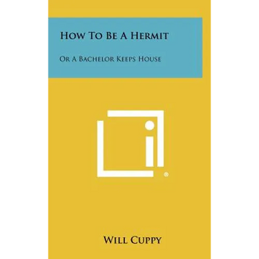 How To Be A Hermit: Or A Bachelor Keeps House