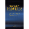 Modern Day Proverbs: Truths to live a life that is happy, joyous, and free