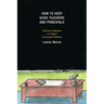 How to Keep Good Teachers and Principals: Practical Solutions to Today's Classroom Problems