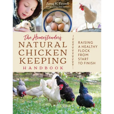 The Homesteader's Natural Chicken Keeping Handbook: Raising a Healthy Flock from Start to Finish