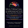 Multiracial Experiences in Higher Education: Contesting Knowledge, Honoring Voice, and Innovating Practice