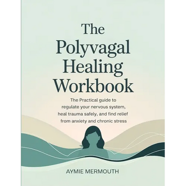 The Polyvagal Healing Workbook: The Practical Guide to Regulate Your Nervous System, Heal Trauma Safely, and Find Relief from Anxiety and Chronic Stre