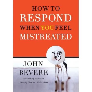 A How to Respond When You Feel Mistreated