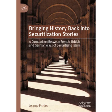 Bringing History Back Into Securitization Stories: A Comparison Between French, British, and German Ways of Securitizing Islam