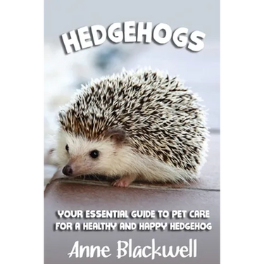 Hedgehogs: Your Essential Guide to Pet Care for a Healthy and Happy Hedgehog