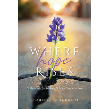 Where Hope Rises: 60 Devotions for Walking Through Grief with God