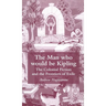 The Man Who Would Be Kipling: The Colonial Fiction and the Frontiers of Exile