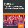 Full-Stack Web Development with Vue.js and Node: Build scalable and powerful web apps with modern web stack: MongoDB, Vue, Node.js, and Express