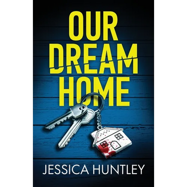Our Dream Home: A totally addictive psychological thriller with a shocking final twist