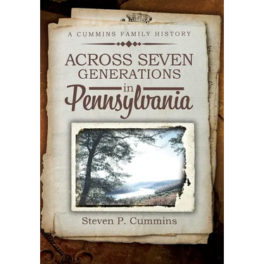 Across Seven Generations in Pennsylvania: A Cummins family history