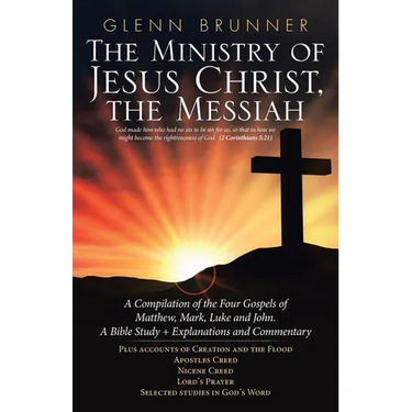 The Ministry of Jesus Christ, the Messiah: A Compilation of the Four Gospels of Matthew, Mark, Luke and John. a Bible Study + Explanations and Comment