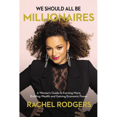 We Should All Be Millionaires: A Woman's Guide to Earning More, Building Wealth, and Gaining Economic Power