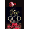 Curse God and Die
