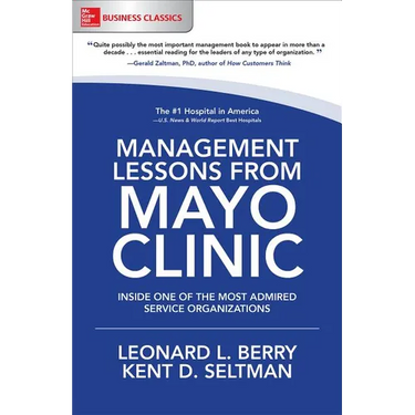 Management Lessons from Mayo Clinic: Inside One of the World's Most Admired Service Organizations