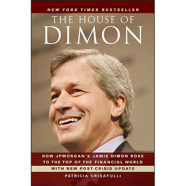 The House of Dimon: How Jpmorgan's Jamie Dimon Rose to the Top of the Financial World