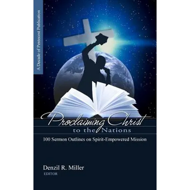 Proclaiming Christ to the Nations: 100 Sermon Outlines on Spirit-Empowered Mission