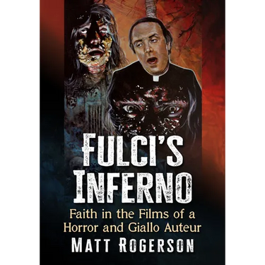 Fulci's Inferno: Faith in the Films of a Horror and Giallo Auteur