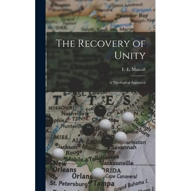 The Recovery of Unity; a Theological Approach