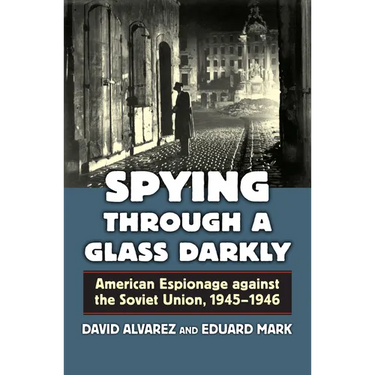 Spying Through a Glass Darkly: American Espionage Against the Soviet Union, 1945-1946
