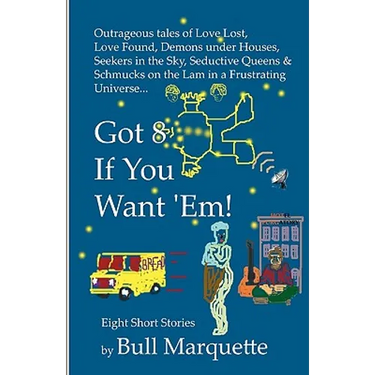 Got 8, If You Want 'Em: Eight Short Stories By Bull Marquette