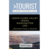 Greater Than a Tourist- Lewis-Clark Valley Idaho & Washington USA: Travel Tips From a Local