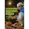 Cooking Inspired: Design Your Dish Design Your Life