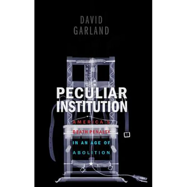 Peculiar Institution: America's Death Penalty in an Age of Abolition