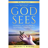 What God Sees: Looking at Life from a Heavenly Perspective