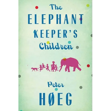The Elephant Keepers' Children: A Novel by the Author of Smilla's Sense of Snow