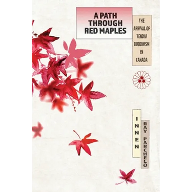 A Path Through Red Maples: The Arrival of Tendai Buddhism in Canada