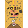 The Girl Who Vanquished the Dragon: a wonderfully funny children's book for ages 7-10
