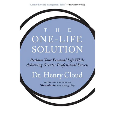 The One-Life Solution: Reclaim Your Personal Life While Achieving Greater Professional Success