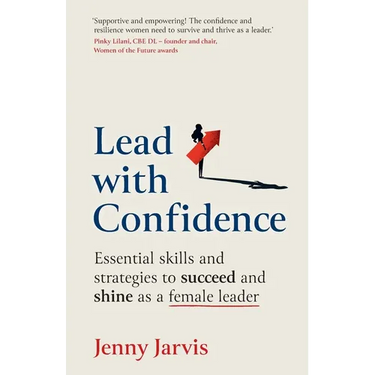 Lead with Confidence: Essential skills and strategies to succeed and shine as a female leader